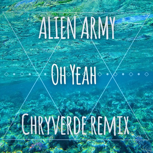 ALIEN ARMY - OH YEAH (CHRYVERDE REMIX)